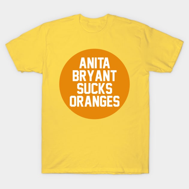 Anita Bryant Sucks Oranges T-Shirt by NAYAZstore